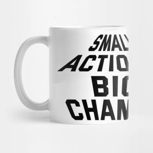 Small Actions Big Change Mug